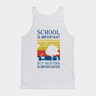 School Is Important But Hunting Is Importanter Tank Top